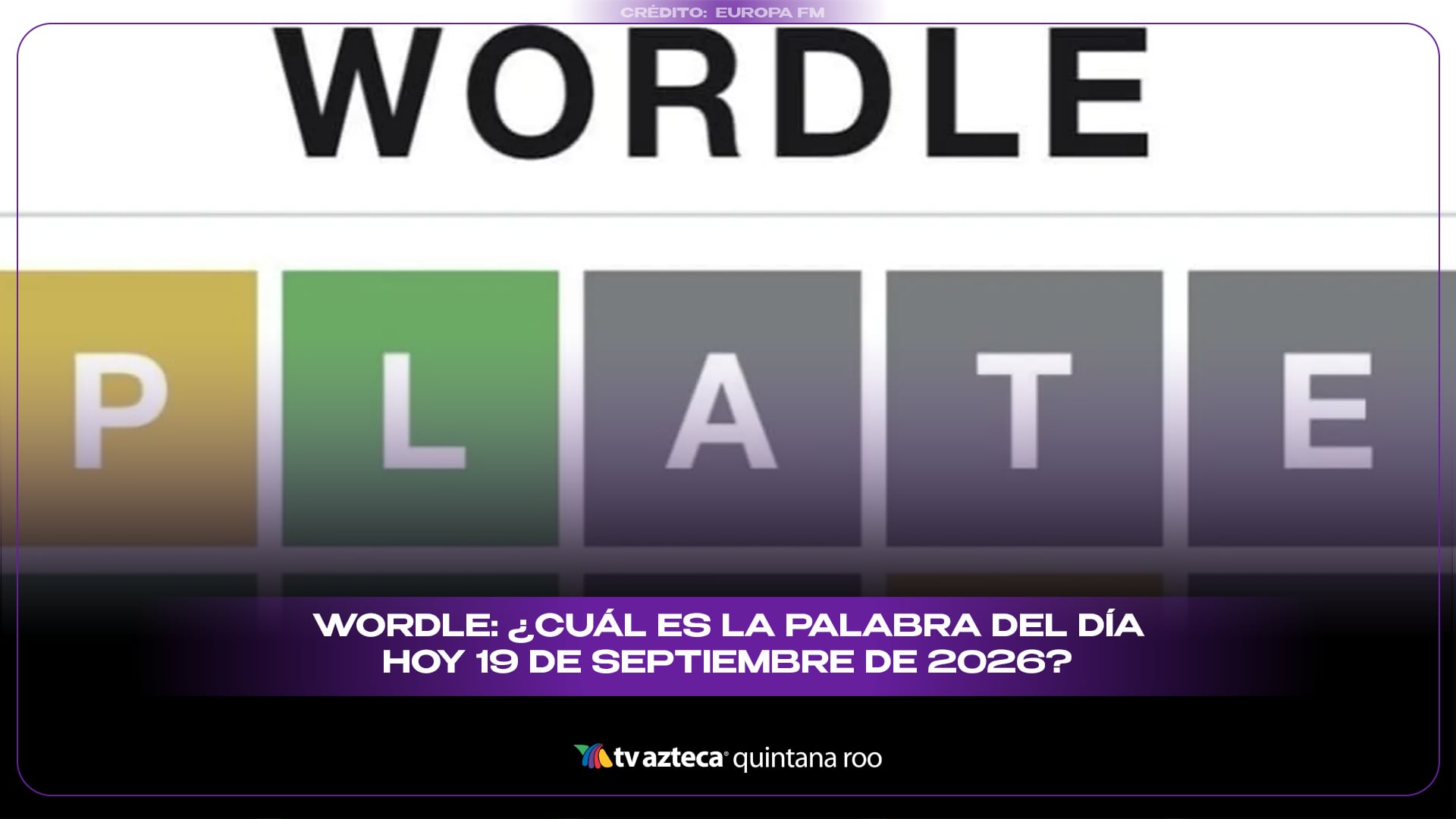 Wordle: ¿Cuál es la palabra del día hoy 19 de septiembre de 2026?