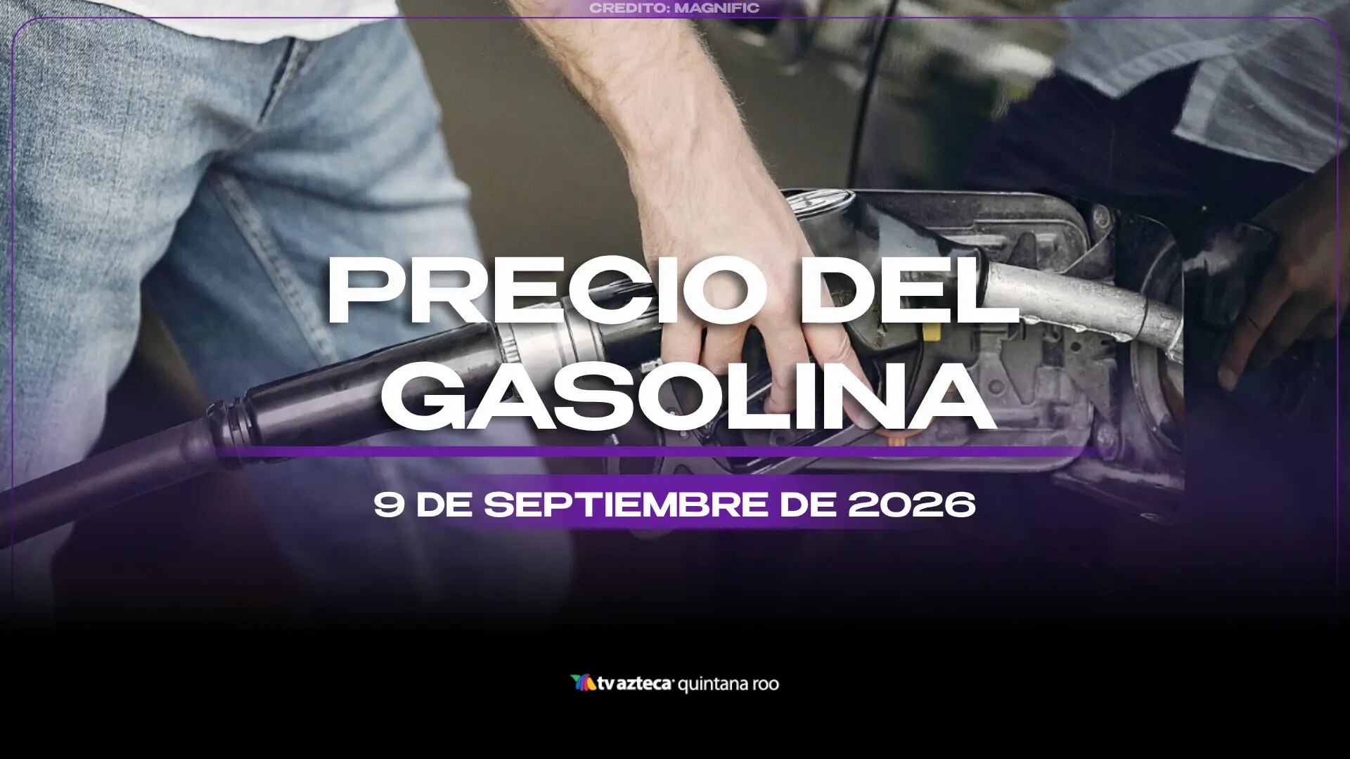 Llena el tanque HOY: Precio de la gasolina este miércoles 9 de septiembre de 2026, en Quintana Roo