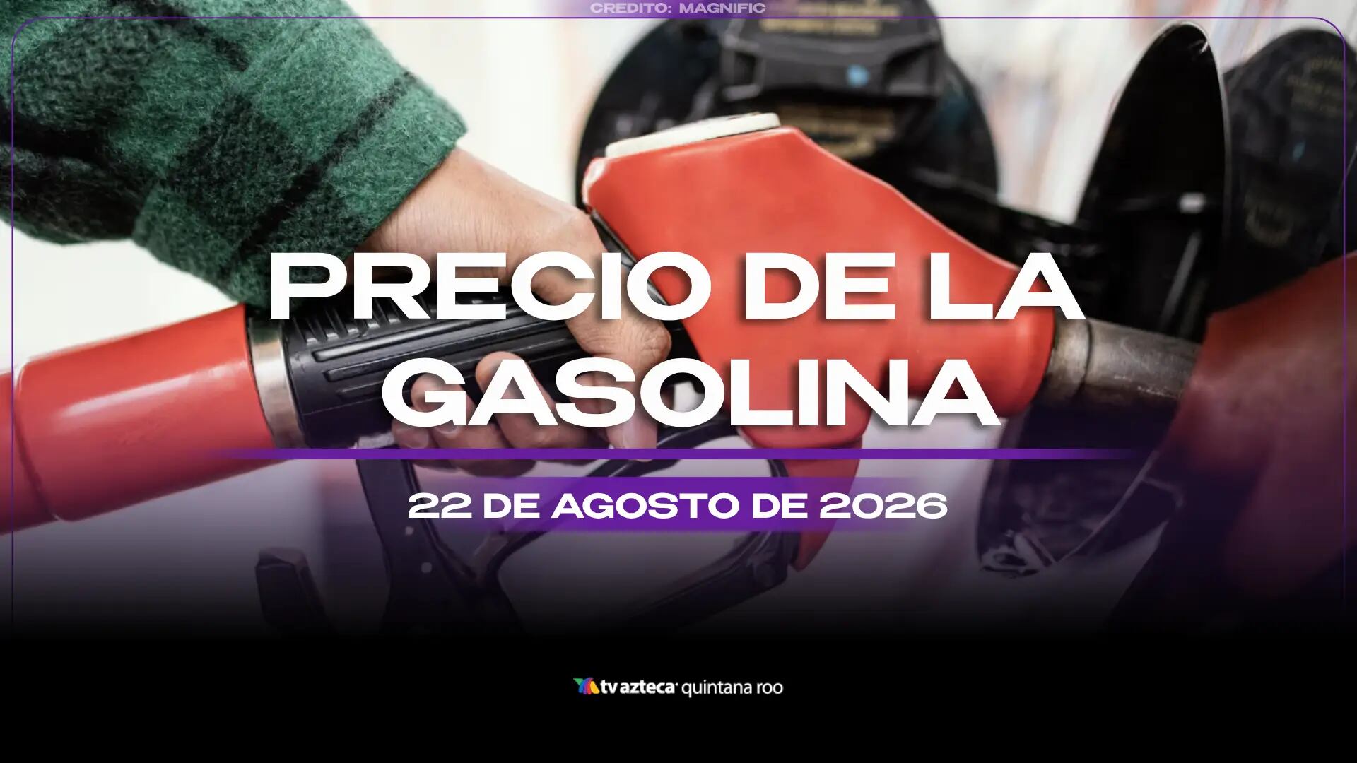 Cierra la semana con el tanque lleno: Precio de la gasolina HOY, sábado 22 de agosto de 2026, en Quintana Roo