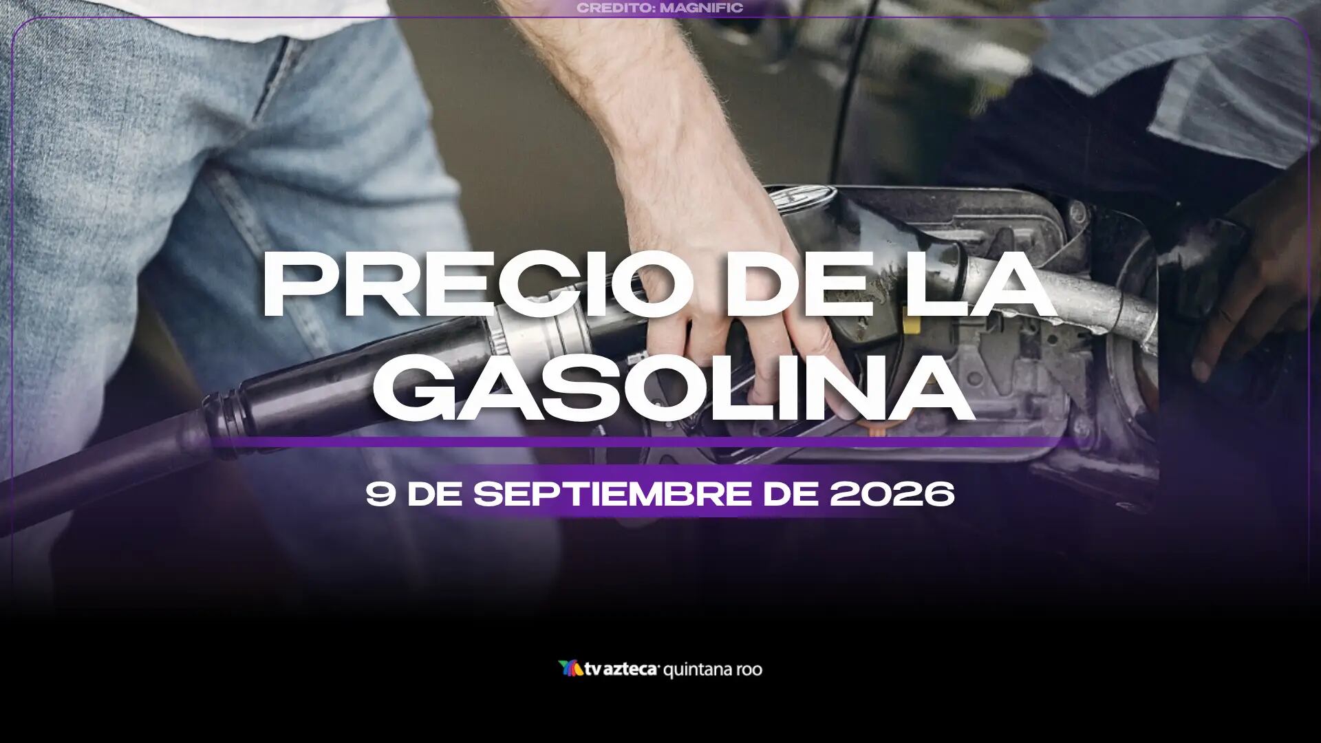 Llena el tanque HOY: Precio de la gasolina este miércoles 9 de septiembre de 2026, en Quintana Roo