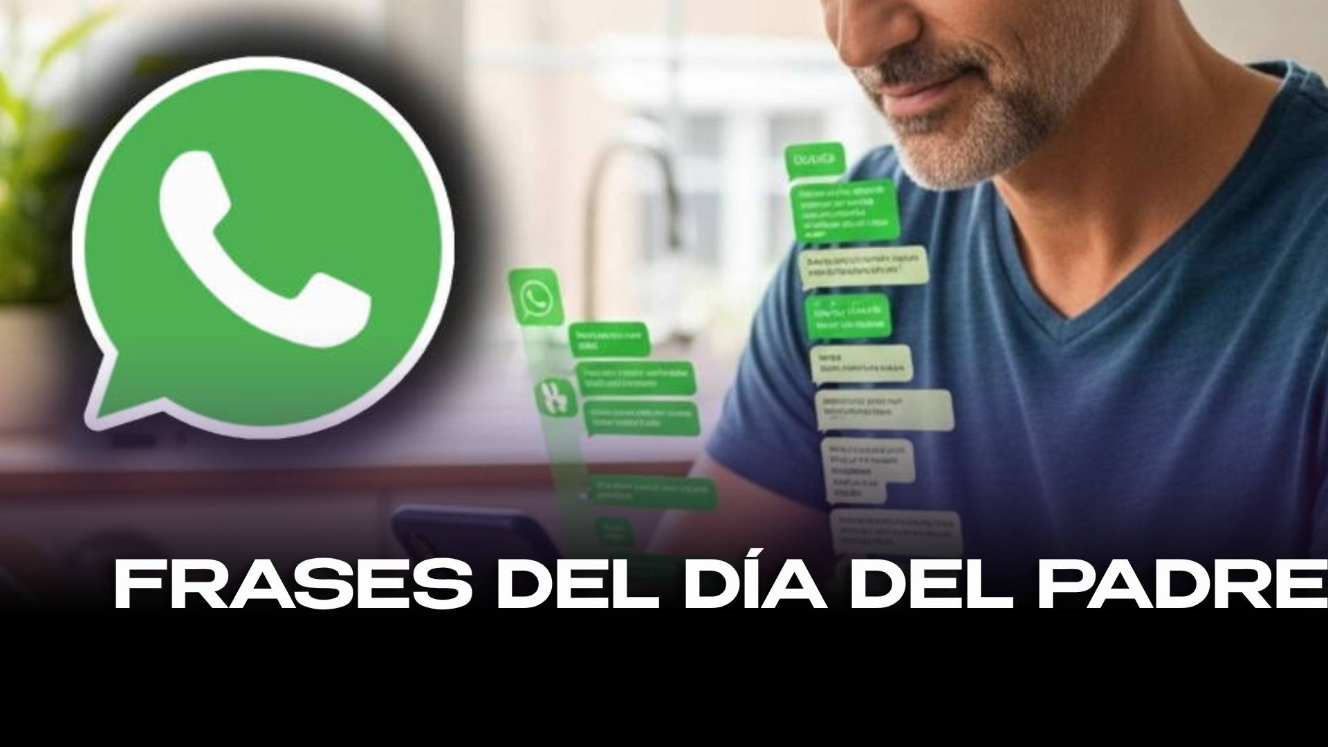 Feliz Día del Padre: Las 30 mejores frases cortas y bonitas para enviar por WhatsApp HOY, dedicar en llamada y más