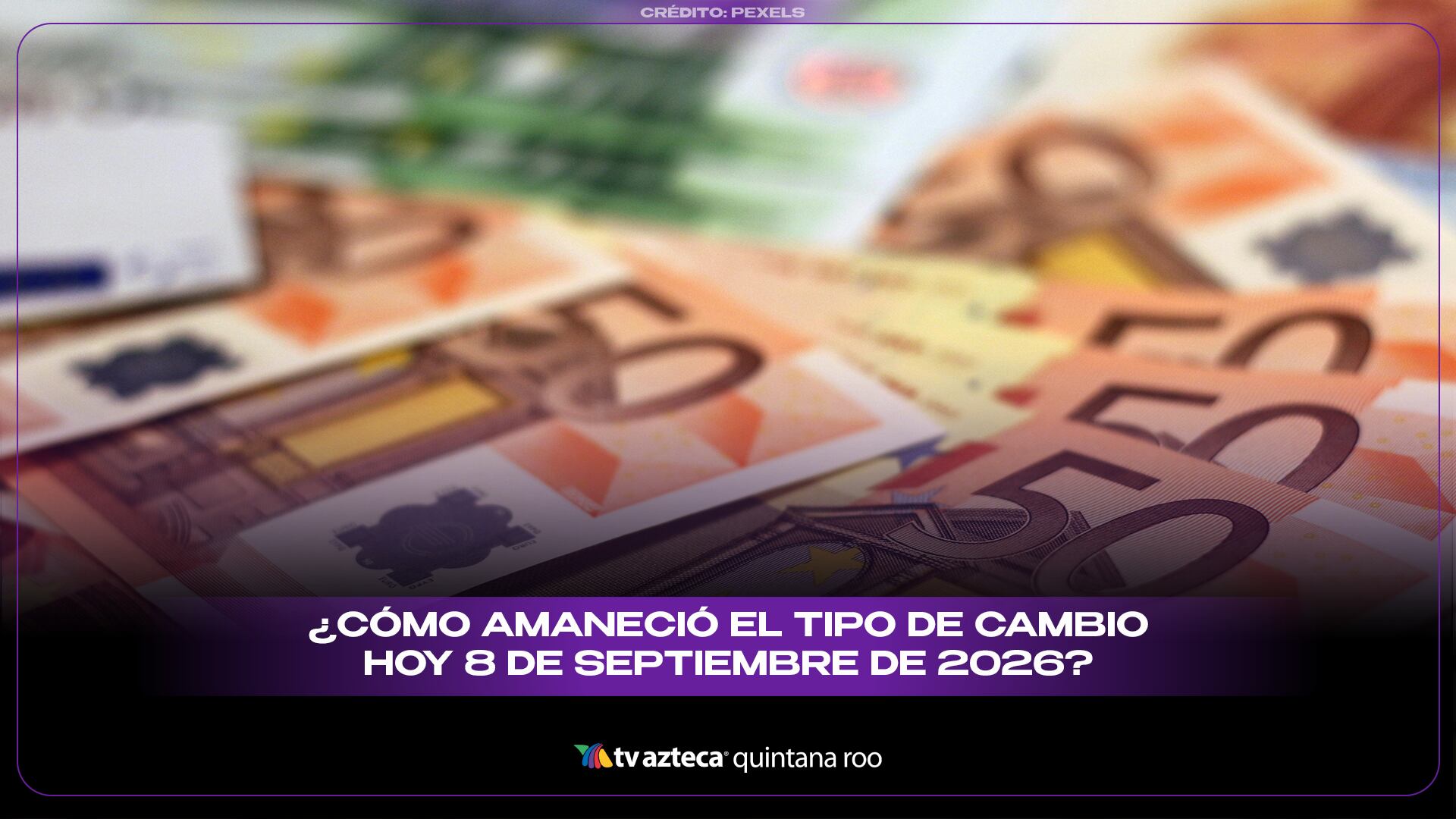 ¿Cómo amaneció el tipo de cambio hoy 8 de septiembre de 2026? 