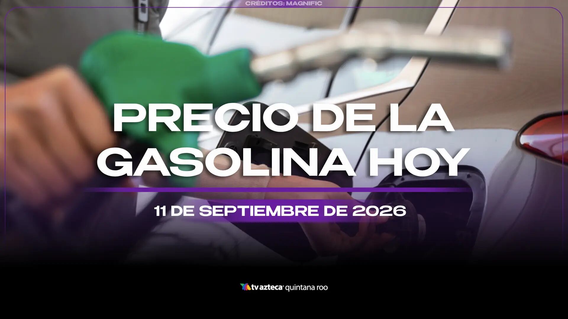 Viernes de llenar el tanque: Precio de la gasolina HOY, 11 de septiembre de 2026, en Quintana Roo