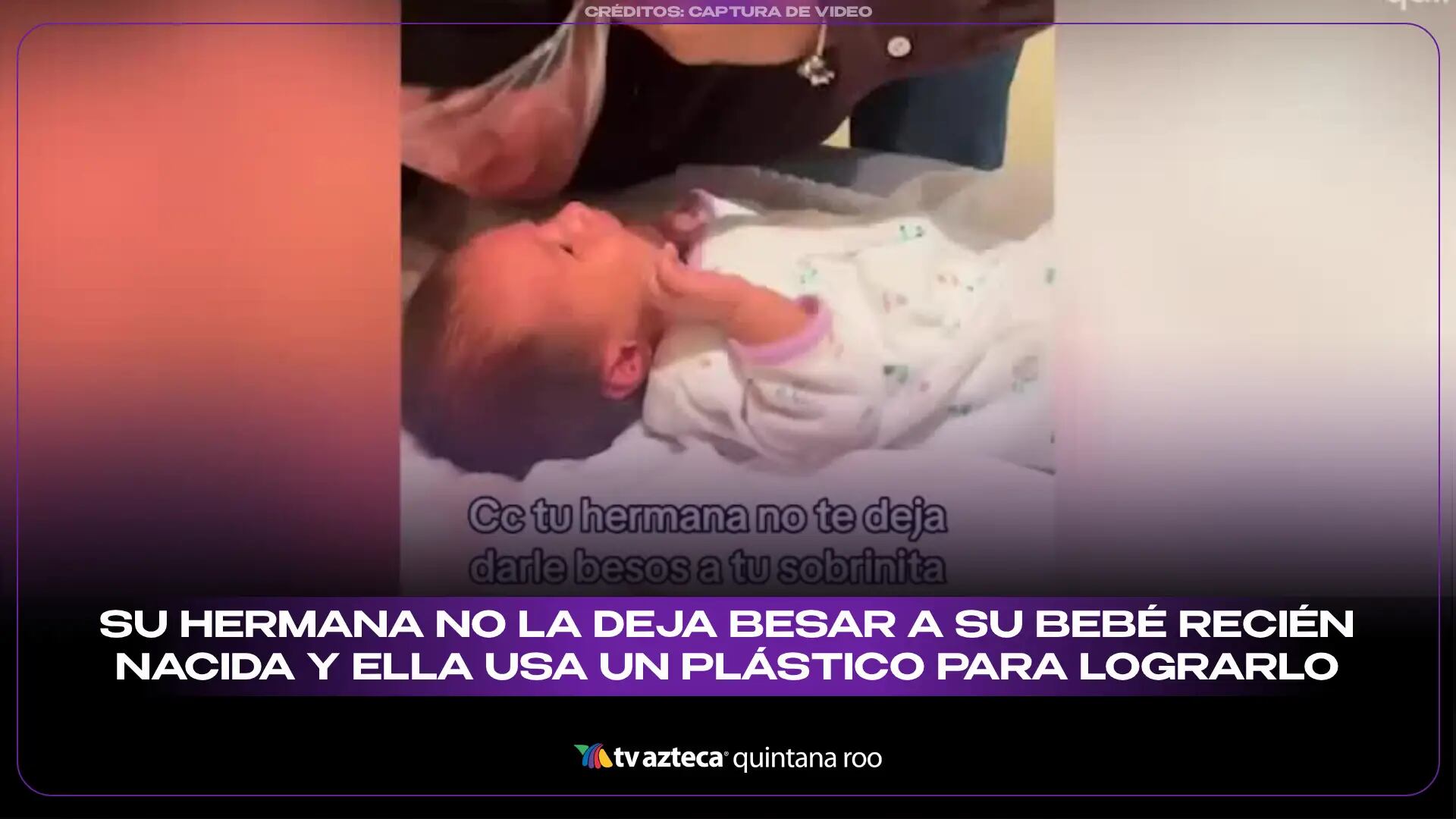 Solución extrema: Su hermana no la deja besar a su bebé recién nacida y ella usa un plástico para lograrlo