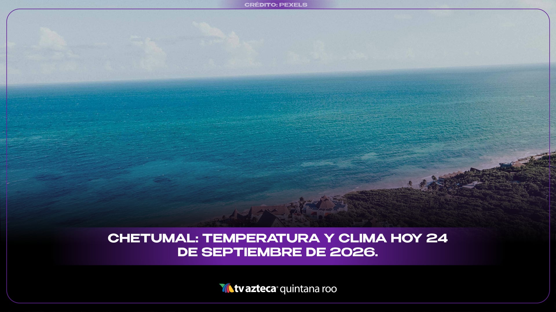Chetumal: Temperatura y clima hoy 24 de septiembre de 2026.
