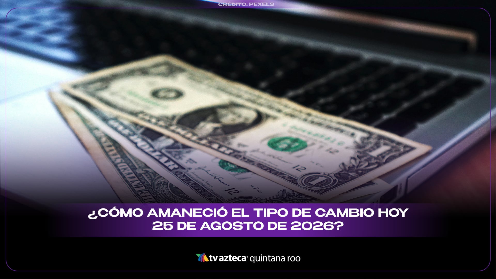 ¿Cómo amaneció el tipo de cambio hoy 25 de agosto de 2026? 