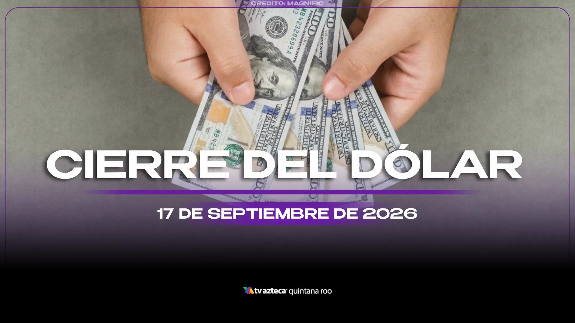 ¡ATENCIÓN! Conoce el precio del dólar estadounidense al CIERRE de HOY, jueves 17 de septiembre de 2026, en Cancún