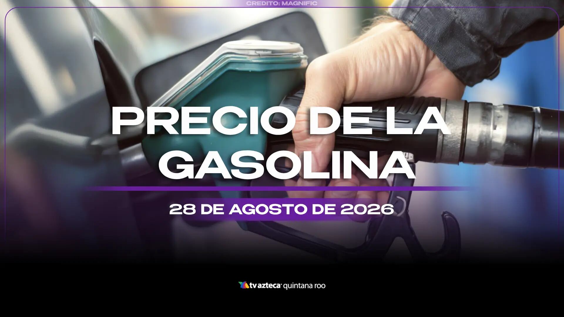 Aprovecha y llena el tanque HOY: Precio de la gasolina este viernes 28 de agosto de 2026, en Quintana Roo