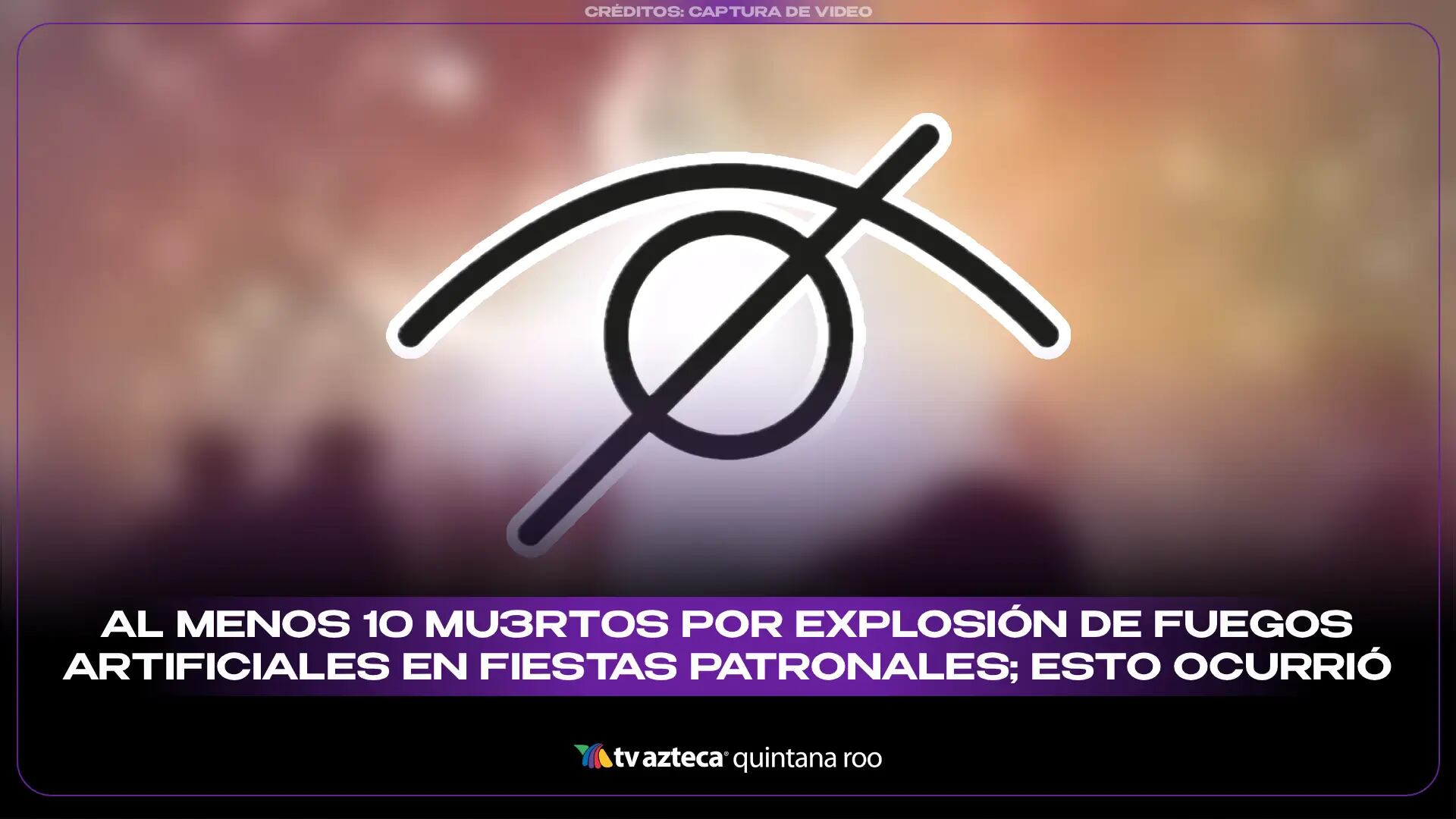 Explosión de fuegos artificiales deja al menos 10 muertos en fiestas patronales del Estado de México
